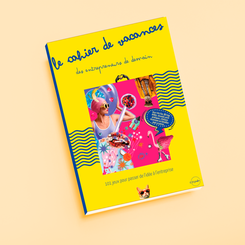 Le Cahier de vacances des entrepreneurs de demain
